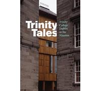 Trinity Tales: Trinity College Dublin in the Nineties