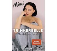 Trinkerbelle: Mein Leben im Rausch | Die SPIEGEL-Bestseller-Autorin und Entertainerin über ihre Alkohol-Sucht