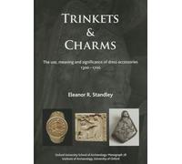 Trinkets and Charms: The Use, Meaning and Significance of Dress Accessories, Ad 1300-1700: 78 (Oxford University School of Archaeology Monograph)