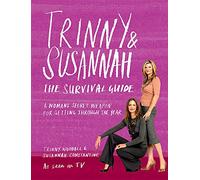 Trinny & Susannah: The Survival Guide - A Woman's Secret Weapon for Getting Through the Year