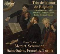 Trio de la Cour de Belgique; Alfred Dubois; Fernand Goeyens - Trio de la Cour de Belgique plays Piano Trios by Mozart, Schumann, Saint-Saens, Franck & Turina