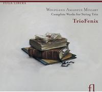 Trio Fenix - Mozart: Complete Works For Str