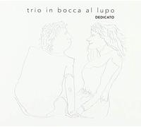 Trio in Bocca Al Lupo - Dedicato