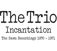 THE TRIO - INCANTATION ~ THE DAWN RECORDINGS 1970-1971: 2CD EDITION
