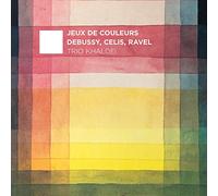 Trio Khaldei – Jeux de Couleurs: Debussy, Celis, Ravel – CD