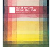 Trio Khaldei - Jeux de Couleurs: Debussy, Celis, Ravel