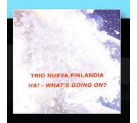 Trio Nueva Finlandia - Ha! Whats Going On?