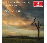 Trio Solari - Milhaud: Edward Knight, Milhaud, Khachaturian, Bartók: Pian