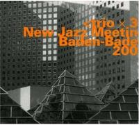 Trio X 3 : New Jazz Meeting Baden-baden 2002 CD 2 discs (2004) NEW
