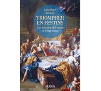 Triompher en festins - Une histoire de France en vingt repas