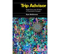 Trip Advisor : Notes from over 25 years of Psychedelic Voyages