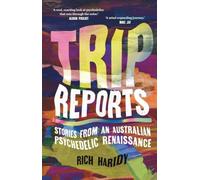 Trip Reports: Stories from an Australian Psychedelic Renaissance