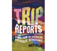 Trip Reports : Stories from an Australian Psychedelic Renaissance