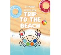 Trip To The Beach: A Dot Marker Activity Book for Toddlers and Preschoolers