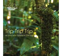 Trip Trip Trip - as one who listens to the rain