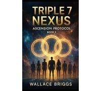 Triple 7 Nexus: Ascension Protocol Book 2