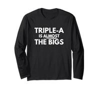 Triple-A Is Almost The Bigs Long Sleeve T-Shirt