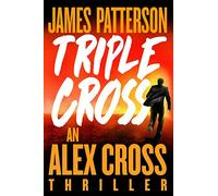 Triple Cross: An Alex Cross Thriller: 28 (Alex Cross Novels)