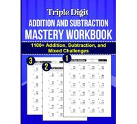 Triple Digit Addition and Subtraction Mastery Workbook: Engaging Math Workbook for Grades 4-5 with Over 1100 Triple-Digit Addition, Subtraction, and Mixed Challenges