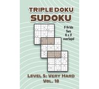 Triple Doku Sudoku 3 Grids Two 6 x 3 Overlaps Level 5: Very Hard Vol. 10: Play Triple Sudoku With Solutions 9 x 9 Nine Numbers Grid Hard Level Volumes ... Puzzle Challenge For All Ages Kids to Adults