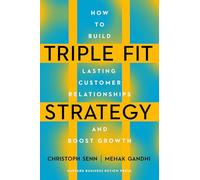 Triple Fit Strategy : How to Build Lasting Customer Relationships and Boost Growth