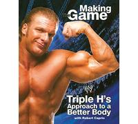 Triple H Making the Game: Triple H's Approach to a Better Body (WWE) by Triple H, Caprio, Robert (2005) Paperback