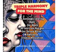 Triple Harmony for the Mind: A Zentangle Coloring Book for Adults | 40 Intricate Designs for Stress Relief, Mindfulness, and Creative Relaxation