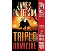 Triple Homicide: From the Case Files of Alex Cross, Michael Bennett, and the Women's Murder Club