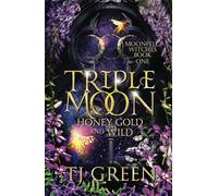 Triple Moon: Honey Gold and Wild (Moonfell Witches)