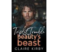 Triplet Trouble For The Beauty's Beast: A Forced Proximity Small Town Romance (Triplet Trouble Trilogy)