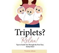 Triplets? Relax!: Tips to Guide You Through the First Year, Sanity Intact: Volume 1
