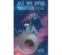 Trippe, Dean - All We Ever Wanted: Stories of A Better World