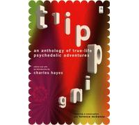 Tripping: An Anthology of True-Life Psychedelic Adventures (Now with an Updated and Expanded Resource Section!)
