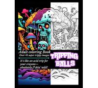 Tripping Balls!: A Mind-Bending Adult Coloring Book for Psychedelic Explorers
