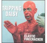 Tripping Daisy - I Am an Elastic Firecracker