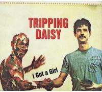 Tripping Daisy - I Got a Girl