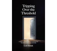 Tripping Over the Threshold: A Collection of Stories About a Young Girl at the Threshold of Adolescence in the 1950s