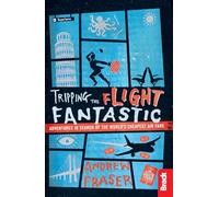 Tripping the Flight Fantastic (Bradt Travel Guides (Travel Literature)): Adventures in Search of the World's Cheapest Air Fare