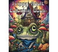 Trippy Adult Coloring Book: Trippy Adult Coloring Book Psychedelic Surreal Dreamscape Visionary Fractal Mandelbrot fungi mushrooms mushroom houses ... altered reality Color Your Mind Stress Relief