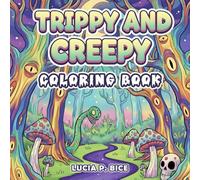 Trippy and Creepy Coloring Book: Psychedelic Stoner Art with Horror and Groovy Vibes for Adults (Cute & Creepy Coloring Books)