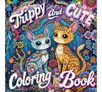 Trippy and Cute Coloring Book: A Psychedelic Journey of Adorable Animals, Mystical Creatures, and Groovy Floral Patterns for Stress Relief and Creativity
