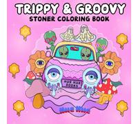 Trippy and Groovy Coloring Book for Adults: 50 Unique Psychedelic and Whimsical Coloring Pages of Magic Mushrooms, Stoner Art, Funky Aliens and Crazy ... Relaxation, Mindfulness and Stress Relief.