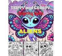 Trippy and groovy: easy coloring book for adults and kids Featuring cute Aliens
