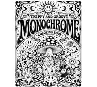 TRIPPY AND GROOVY Monochrome Coloring Book: Psychedelic and Abstract One-Color Still And Slow Scenes with Fractal Patterns, Mandala Designs, Mushroom ... & Stress Relief for Adults, Teens and