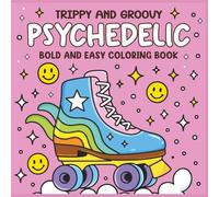Trippy and Groovy Psychedelic: Bold and Easy Coloring Book Featuring Aliens, Mushrooms, and 1970s Trippy and Groovy Art for Stress Free Relaxation
