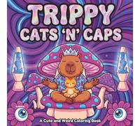 Trippy Cats 'N' Caps: A Trippy, Cute and Weird Coloring Book: Bold and Easy Psychedelic Magic Worlds with Chill Capybaras and Cats