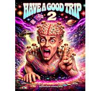 Trippy Coloring Book for Adults: Have a Good Trip 2 with Psychedelic Mushrooms, Aliens, Frogs, Dope, Weed, LSD, Magic Worlds, Optical Illusions: 50 ... & Psychedelic Adult Coloring Book Series)