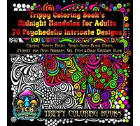 Trippy Coloring Book’s Midnight Mandalas for Adults 70 Psychedelic Intricate Designs: Calming, Stress Relief, Single-Sided Black Pages, Perfect for ... (Midnight Mandalas by Trippy Coloring Books)