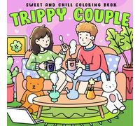 Trippy Couple Coloring Book: Psychedelic Romance Coloring Pages Featuring Hippie Pairs, Vibrant Designs, and Chill Vibes for Adults to Destress and Find Joy