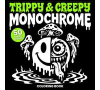 Trippy & Creepy Monochrome Coloring Book: Psychedelic Mushroom, Alien and Creepy Creature Designs for Adults | A Darkly Funny One Color Coloring Book ... Relief and Weird Escape (One-Color Wonders)